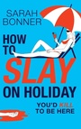 Cover: How to Slay on Holiday - Boldwood Books Ltd