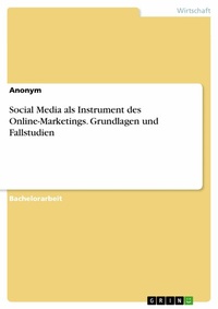 Abbildung von: Social Media als Instrument des Online-Marketings. Grundlagen und Fallstudien - GRIN Verlag