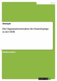 Abbildung von: Die Organisationsstruktur des Staatsdopings in der DDR - GRIN Verlag