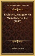 Cover: Evolution, Antiquity Of Man, Bacteria, Etc. (1890) - Kessinger Publishing
