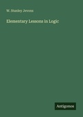 Cover: Elementary Lessons in Logic - Antigonos Verlag