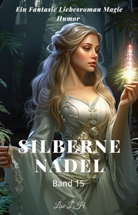 Abbildung von: Silberne Nadel:Ein Fantasie Liebesroman Magie Humor Roman(Band 15) - neobooks
