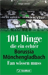 Abbildung von: 101 Dinge, die ein echter Borussia-Mönchengladbach-Fan wissen muss - GeraMond Verlag