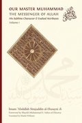 Cover: Our Master Muhammad ? the Messenger of Allah. His Sublime Character & Exalted Attributes. Volume 1. - Sunni Publications