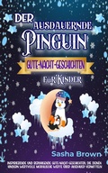 Cover: Der ausdauernde Pinguin: Gute-Nacht-Geschichten f&uuml;r Kinder (tier & werte: erfolg) - Sasha Brown