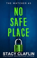Cover: No Safe Place (The Watcher, #3) - Stacy Claflin