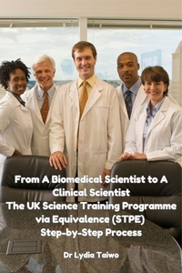 Enlarge image Cover: From A Biomedical Scientist to A Clinical Scientist The UK Science Training Programme via Equivalence (STPE) Step-by-Step Process - Dr Lydia Taiwo