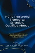 Cover: HCPC Registered Biomedical Scientists Qualified Abroad From Unemployment to Medical Laboratory Employment In 7 Steps - Dr Lydia Taiwo