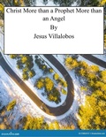Cover: Christ More than a Prophet More than an Angel - Jesus Villalobos