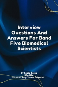 Enlarge image Cover: Interview Questions And Answers For Band Five Biomedical Scientists - Dr Lydia Taiwo