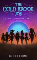 Cover: The Cold Brook Job: An Endless Frontier Folktale - Brett Lurie