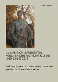 Abbildung von: Lukian von Samosata:  Meister der antiken Satire und seine Zeit - tredition