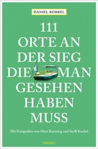 Abbildung von: 111 Orte an der Sieg, die man gesehen haben muss - Emons Verlag