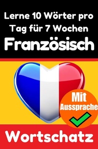 Abbildung von: Französisch-Vokabeltrainer: Lernen Sie 7 Wochen lang täglich 10 Französische Wörter | Die Französische Herausforderung - epubli