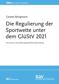 Abbildung von: Die Regulierung der Sportwette unter dem GlüStV 2021 - Fachmedien Recht und Wirtschaft