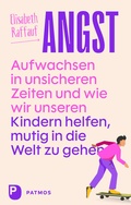 Cover: Angst - Aufwachsen in unsicheren Zeiten und wie wir unseren Kindern helfen, mutig in die Welt zu gehen - Patmos