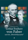 Cover: Lothar Freiherr von Faber und die "Bleistiftdynastie" - Gesellschaft f&uuml;r Fr&auml;nkische Geschichte