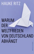 Cover: Warum der Weltfrieden von Deutschland abh&auml;ngt - Westend