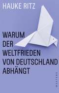 Cover: Warum der Weltfrieden von Deutschland abh&auml;ngt - Westend