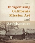 Cover: Indigenizing California Mission Art and Architecture - University of Washington Press
