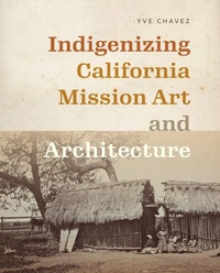 Enlarge image Cover: Indigenizing California Mission Art and Architecture - University of Washington Press