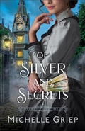 Cover: Of Silver and Secrets - Bethany House Publishers, a division of Baker Publishing Group