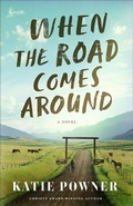 Cover: When the Road Comes Around - Bethany House Publishers, a division of Baker Publishing Group