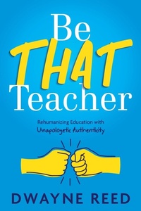 Enlarge image Cover: Be THAT teacher - Dave Burgess Consulting