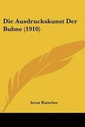 Cover: Die Ausdruckskunst Der Buhne (1910) - Kessinger Publishing