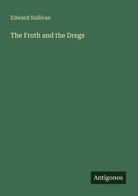 Enlarge image Cover: The Froth and the Dregs - Antigonos Verlag