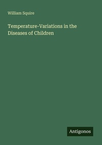 Enlarge image Cover: Temperature-Variations in the Diseases of Children - Antigonos Verlag