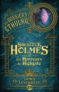 Cover: Les Dossiers Cthulhu, T4 : Sherlock Holmes et les Horreurs de Highgate - Bragelonne