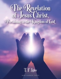 Abbildung von: The Revelation of Jesus Christ, Pertaining to the Kingdom of God - New Harbor Press