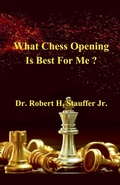 Cover: What Chess Opening is Best For Me ? - Robert Stauffer