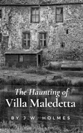 Cover: The Haunting Of Villa Maledetta - J.W. Holmes
