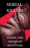 Cover: Serial Killers - Inside the Minds of Monsters - Adidas Wilson