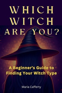 Enlarge image Cover: Which Witch Are You? A Beginner's Guide to Finding Your Witch Type - Maria Cafferty
