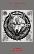 Cover: Code of the Wolf - Jessup Carnavon