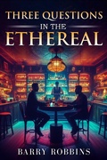 Cover: Three Questions in the Ethereal (Whispers from the Ethereal) - Barry Robbins