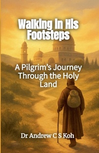 Abbildung von: Walking in His Footsteps - Dr Andrew C S Koh Publishing