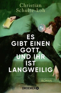 Abbildung von: Es gibt einen Gott, und ihr ist langweilig - Droemer