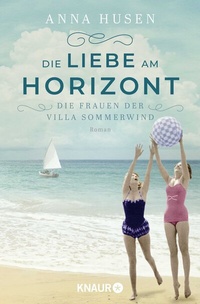 Abbildung von: Die Frauen der Villa Sommerwind. Die Liebe am Horizont - Knaur