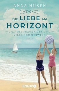 Abbildung von: Die Frauen der Villa Sommerwind. Die Liebe am Horizont - Knaur