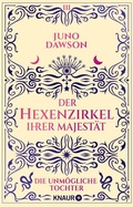 Cover: Der Hexenzirkel Ihrer Majest&auml;t. Die unm&ouml;gliche Tochter - Knaur