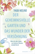 Cover: Der geheimnisvolle Garten und das Wunder der Vers&ouml;hnung - Knaur MensSana