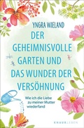 Cover: Der geheimnisvolle Garten und das Wunder der Vers&ouml;hnung - Knaur MensSana