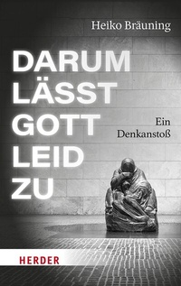 Abbildung von: Darum lässt Gott Leid zu - Verlag Herder