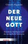 Cover: Der neue Gott. K&uuml;nstliche Intelligenz und die menschliche Sinnsuche - Verlag Herder