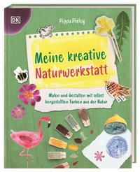 Abbildung von: Meine kreative Naturwerkstatt - Dorling Kindersley Verlag