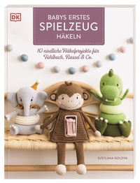 Abbildung von: Babys erstes Spielzeug häkeln - Dorling Kindersley Verlag